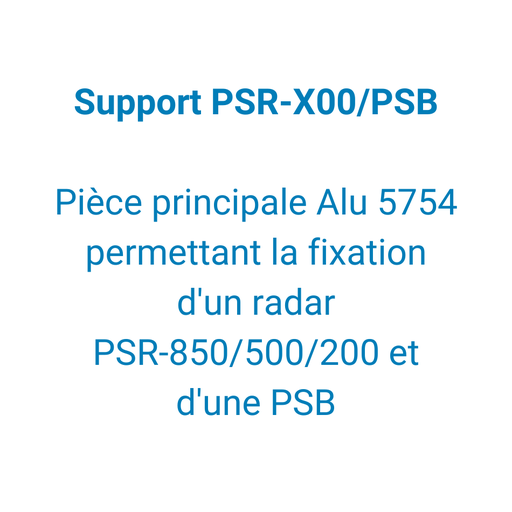 [122-0505-101] - EPSI - Support PSR-X00/PSB  - Pièce principale Alu 5754 permettant la fixation d'un radar PSR-850/500/200 et d'une PSB